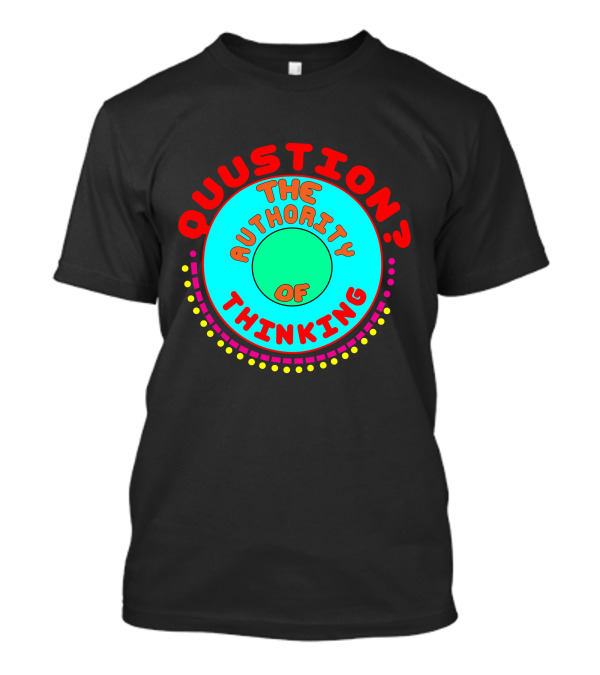 Question The Authority Of Thinking T-Shirt
