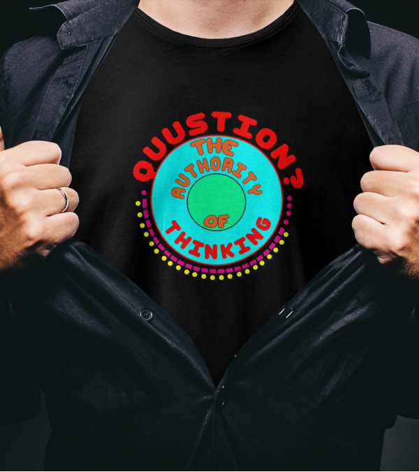 Question The Authority Of Thinking T-Shirt