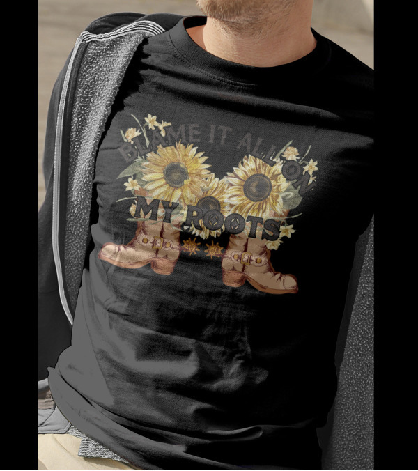 Blame It All On My Roots Sunflowers And Boots T-Shirt