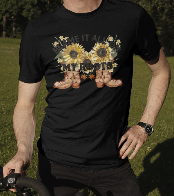 Blame It All On My Roots Sunflowers And Boots T-Shirt