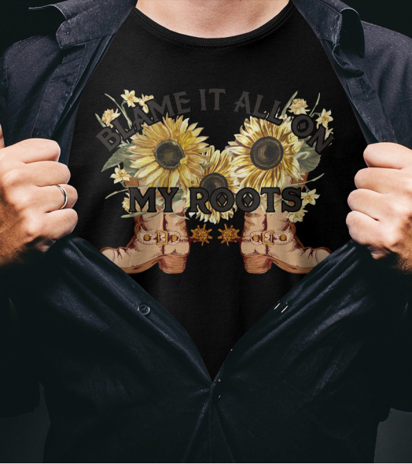 Blame It All On My Roots Sunflowers And Boots T-Shirt