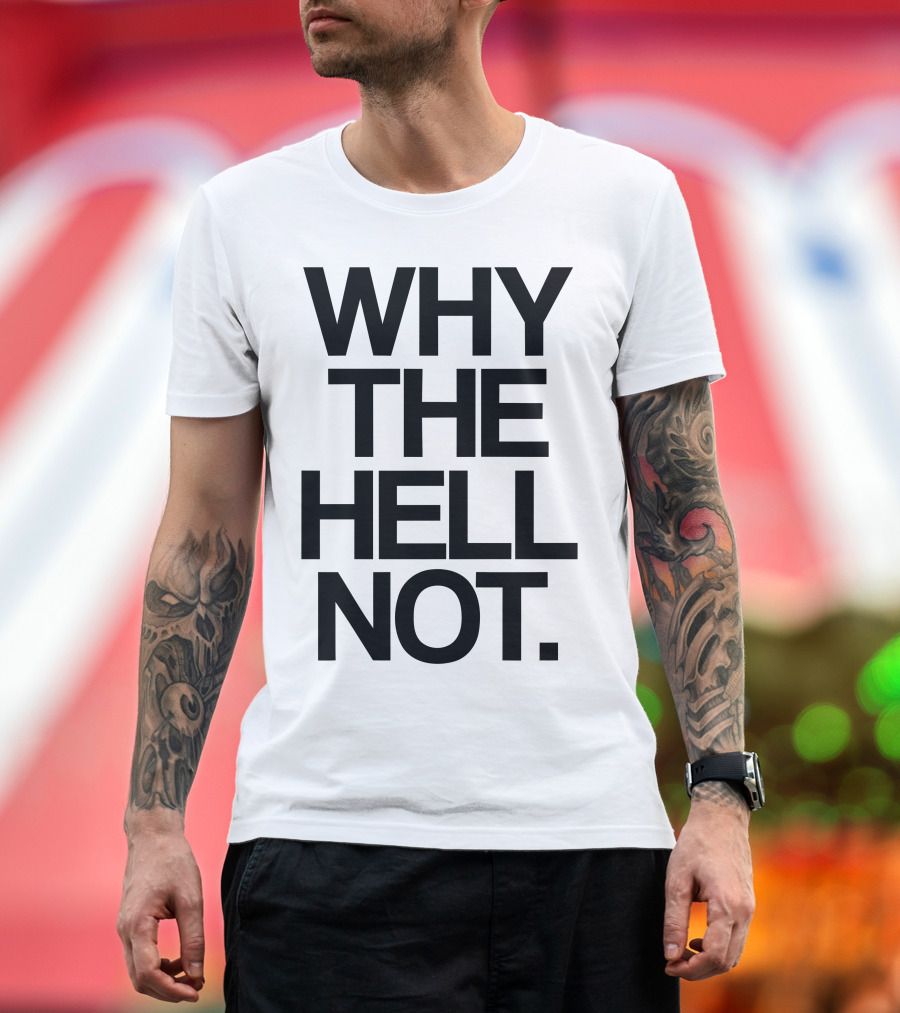 WHY THE HELL NOT Statement Apparel Bold Typography T-Shirt