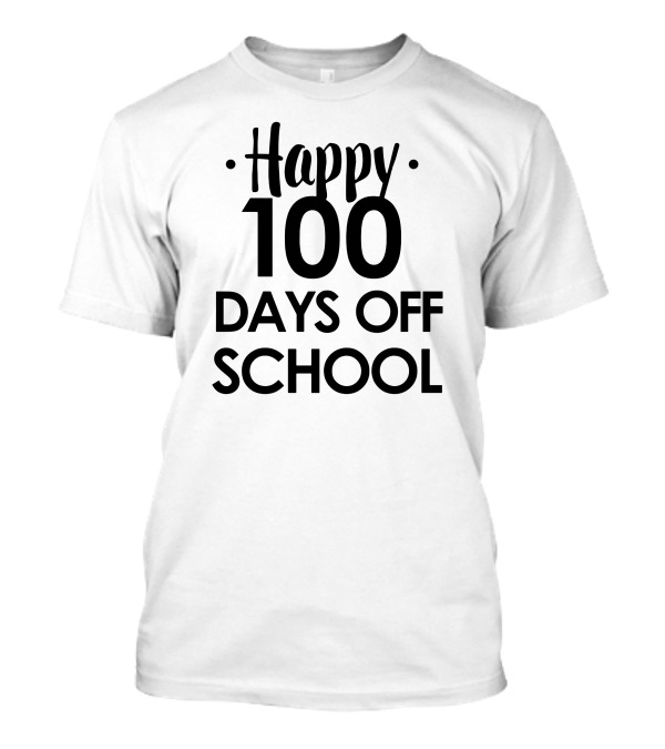 Happy 100 Days Off School T-Shirt