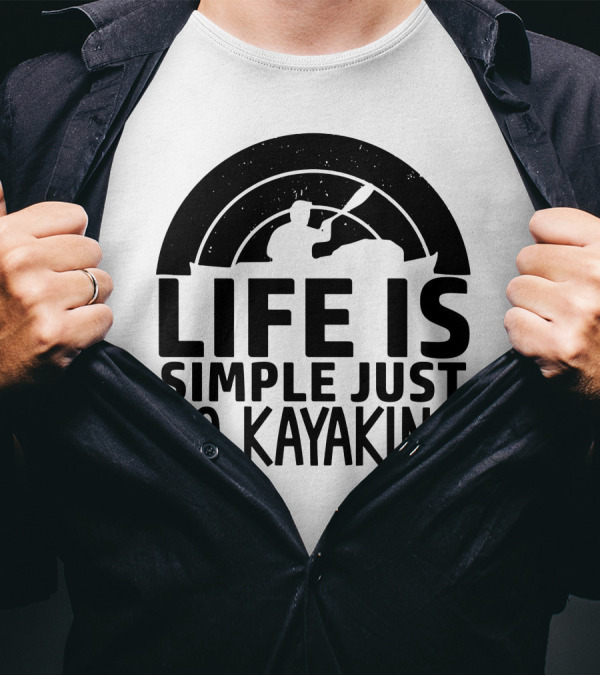 Life Is Simple Just Go Kayaking Paddle Adventure T-Shirt