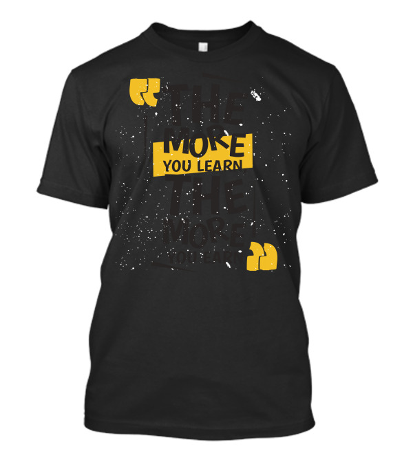 The More You Learn You Earn Quotation Marks Yellow Text Splatter T-Shirt