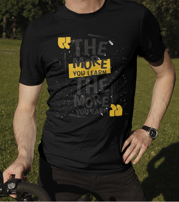 The More You Learn You Earn Quotation Marks Yellow Text Splatter T-Shirt