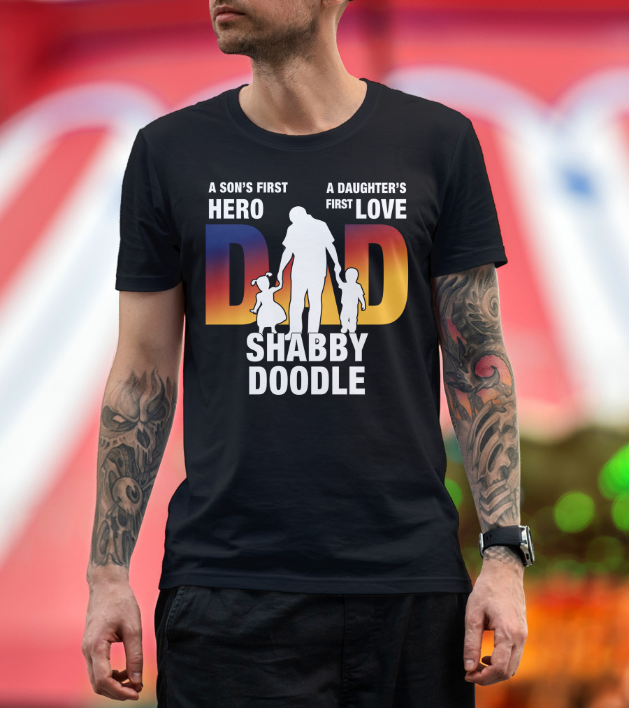 A Son's First Hero A Daughter's First Love Dad Shabby Doodle T-Shirt
