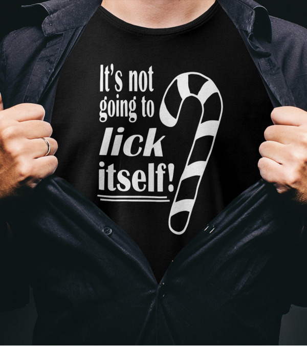 It's Not Going To Lick Itself Candy Cane T-Shirt