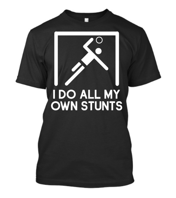 I Do All My Own Stunts Handball Player Action T-Shirt