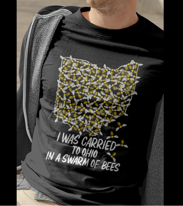 I Was Carried To Ohio In A Swarm Of Bees T-Shirt