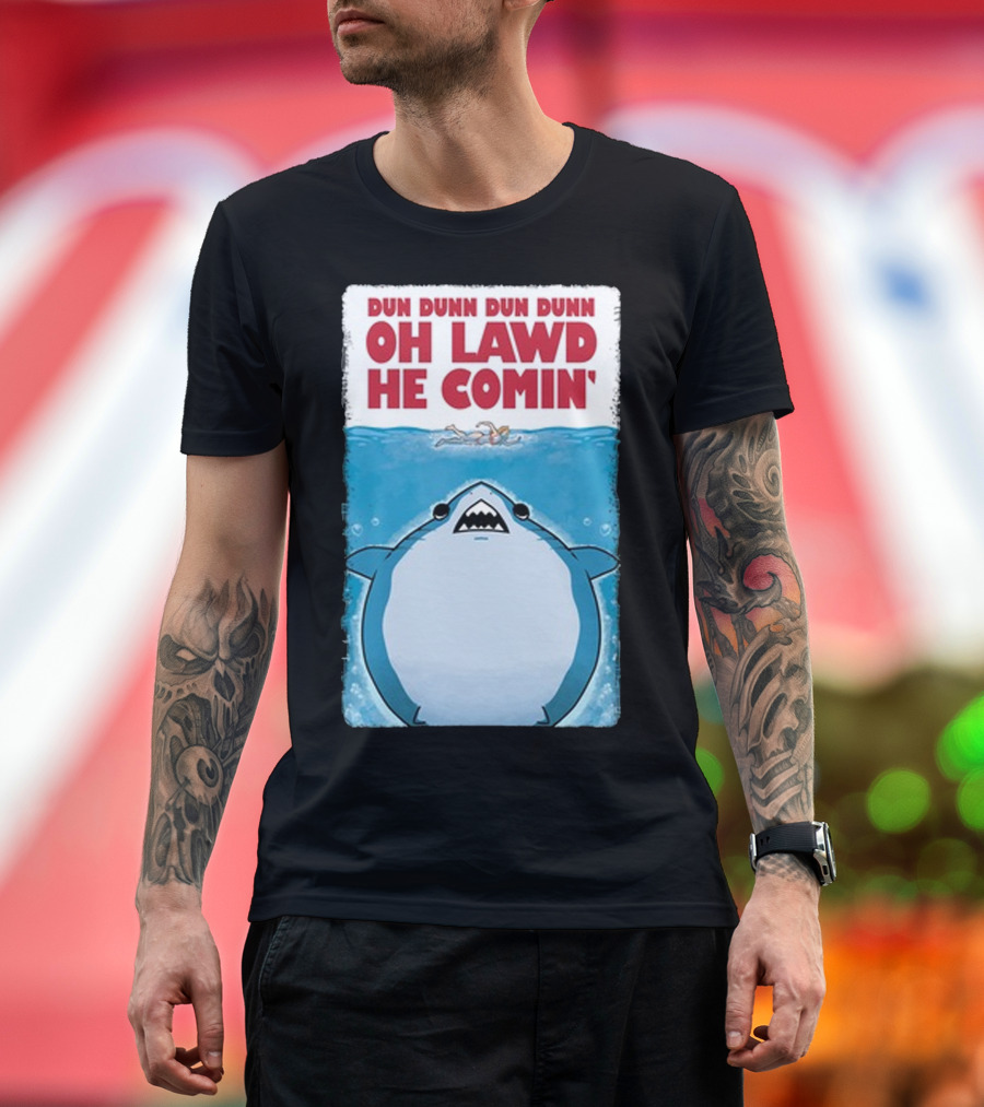 Dun Dunn Dun Dunn Oh Lawd He Comin Shark Jaws T-Shirt