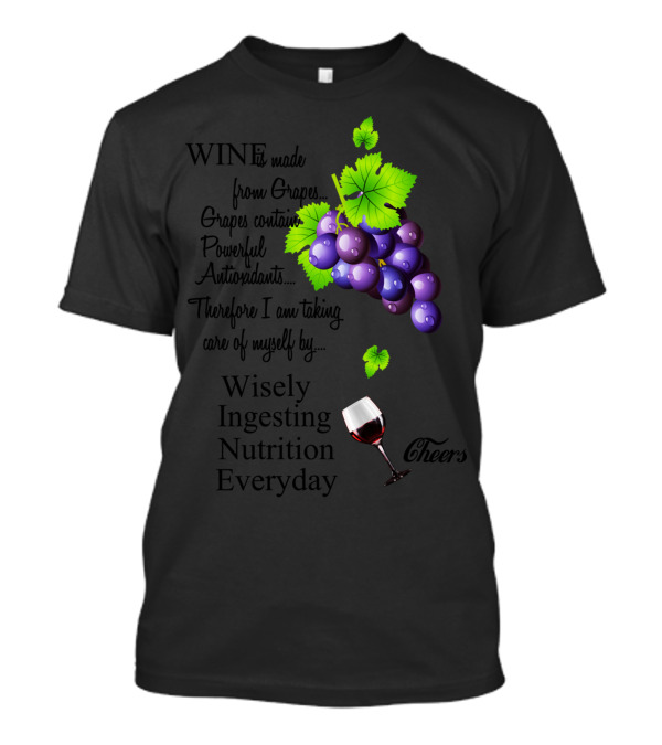 Wisely Ingesting Nutrition Everyday Cheers Wine Made From Grapes Powerful Antioxidants T-Shirt