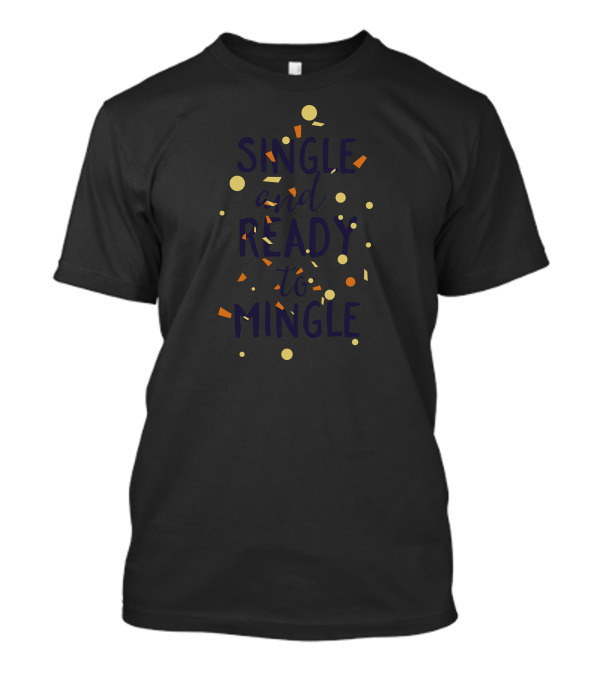 SINGLE AND READY TO MINGLE Confetti T-Shirt