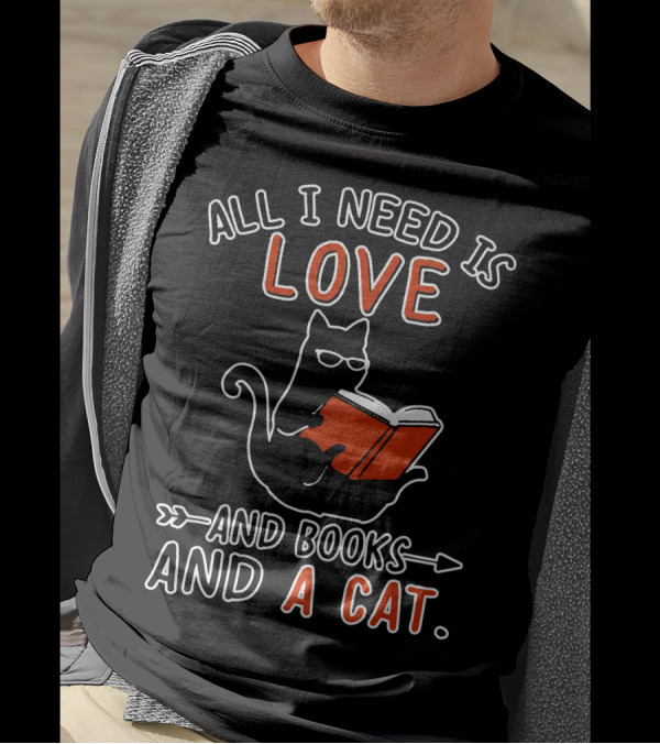 All I Need Is Love And Books And A Cat Reading Cat T-Shirt