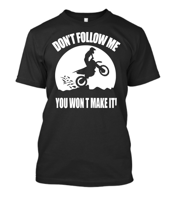 Motocross Adventure Challenge Don't Follow Me You Won't Make It T-Shirt