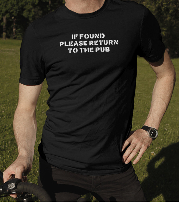 If Found Please Return To The Pub T-Shirt