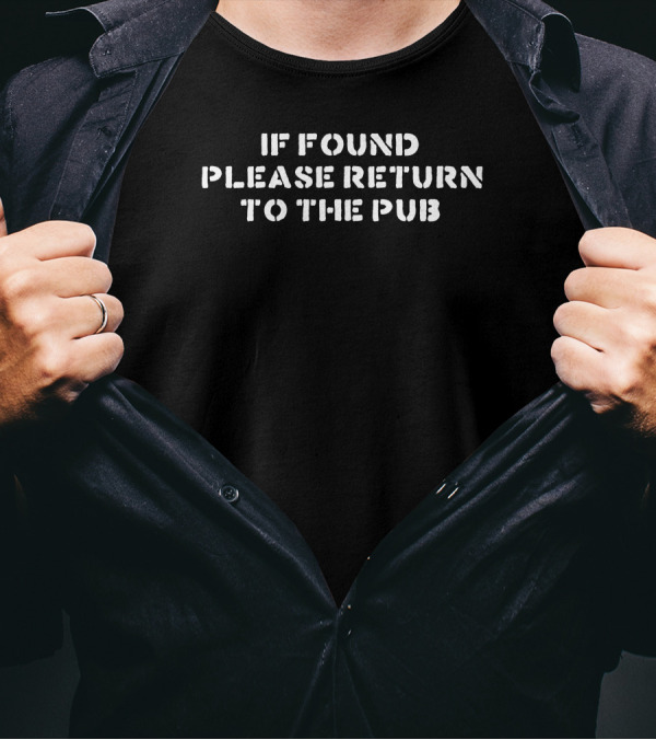 If Found Please Return To The Pub T-Shirt