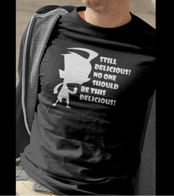 Still Delicious No One Should Be This Delicious Invader Zim Dib Phrase T-Shirt