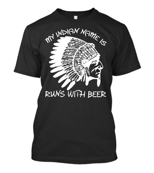 My Indian Name Is Runs With Beer Native American Headdress T-Shirt