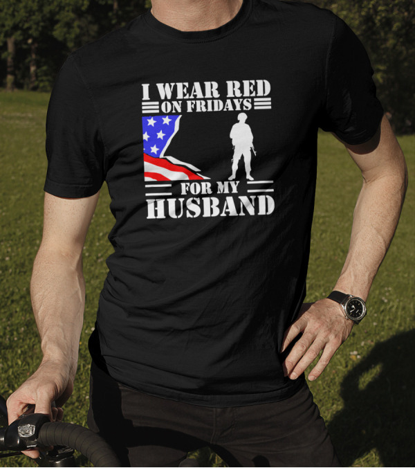 I Wear Red On Fridays For My Husband American Flag Soldier T-Shirt