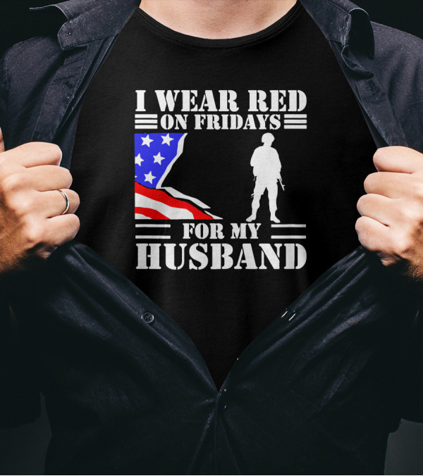 I Wear Red On Fridays For My Husband American Flag Soldier T-Shirt