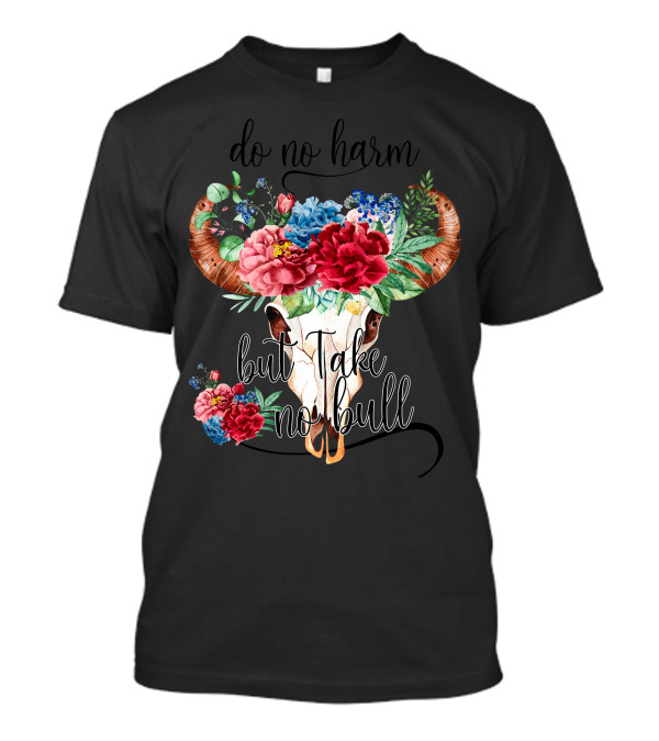 Do No Harm But Take No Bull Floral Bull Skull T-Shirt