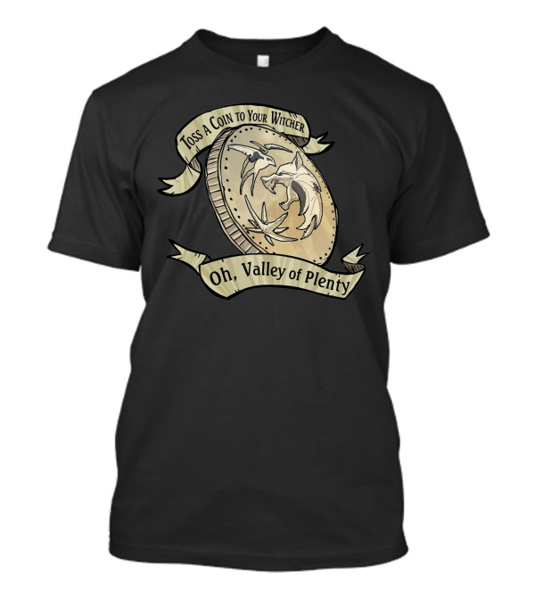 Toss A Coin To Your Witcher Oh Valley Of Plenty T-Shirt