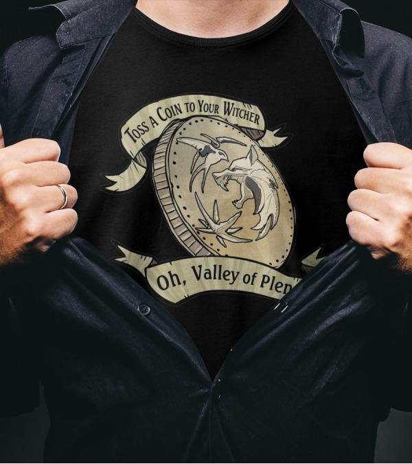 Toss A Coin To Your Witcher Oh Valley Of Plenty T-Shirt