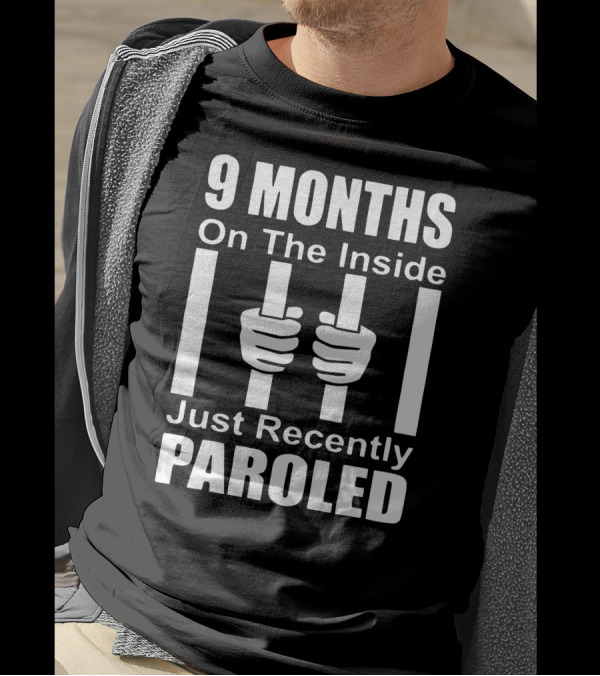 9 Months On The Inside Just Recently Paroled Hands Holding Prison Bars T-Shirt