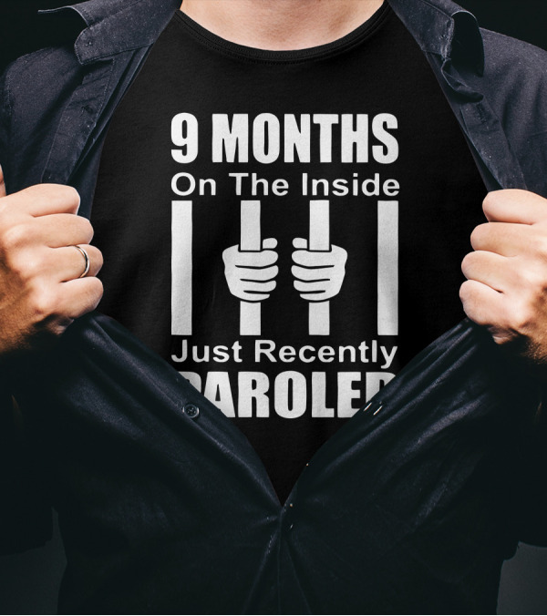 9 Months On The Inside Just Recently Paroled Hands Holding Prison Bars T-Shirt