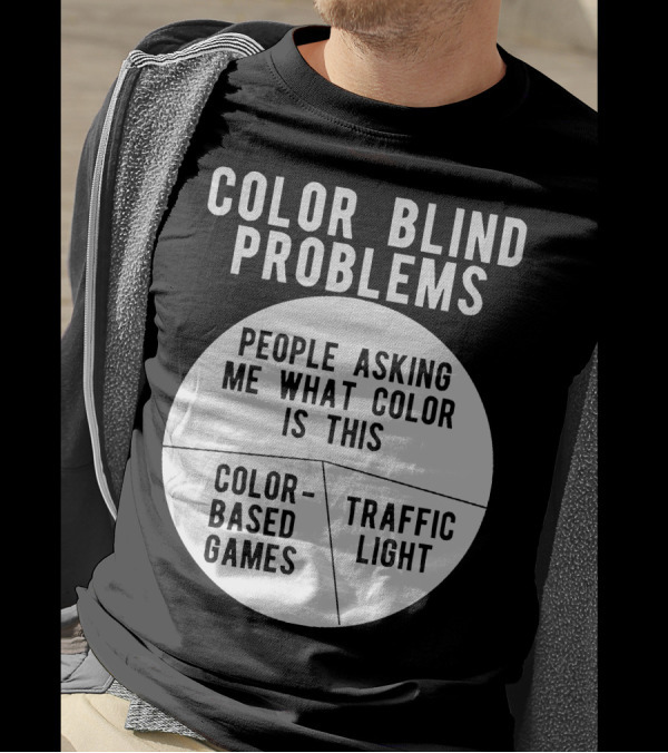 Color Blind Problems People Asking Me What Color Is This Color-Based Games Traffic Light T-Shirt