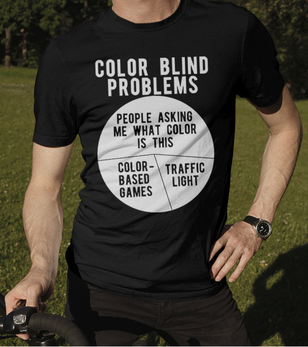 Color Blind Problems People Asking Me What Color Is This Color-Based Games Traffic Light T-Shirt