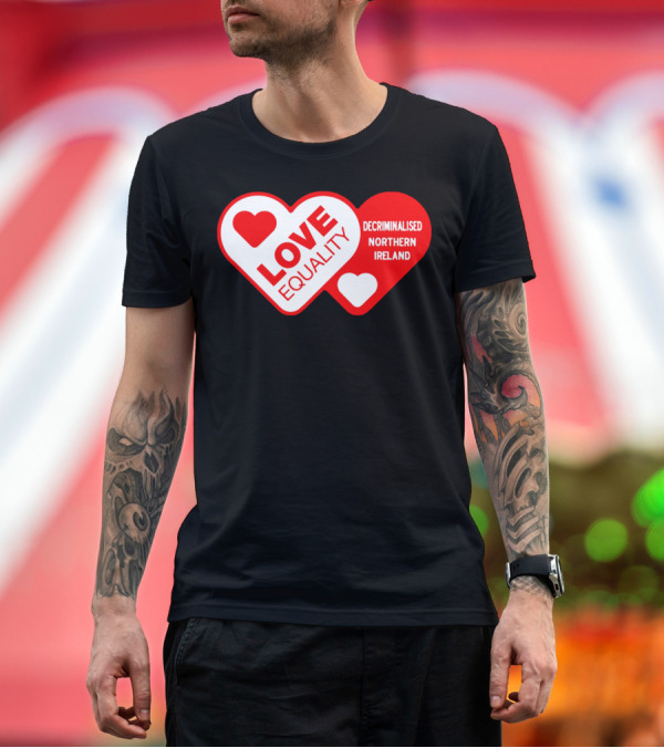 Premium T-Shirt: LOVE EQUALITY DECRIMINALISED NORTHERN IRELAND T-Shirt LOVE EQUALITY DECRIMINALISED NORTHERN IRELAND T-Shirt