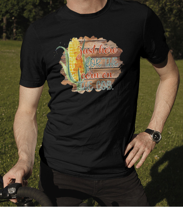 Just Here For The Corn On The Cob Festival Celebration Rustic Farm Style Garden Party T-Shirt