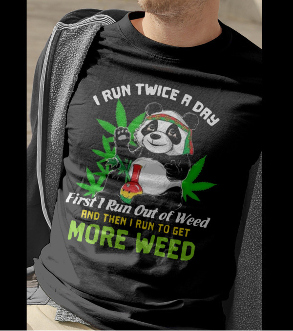 I Run Twice A Day First I Run Out Of Weed And Then I Run To Get More Weed Panda T-Shirt