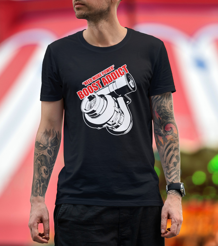 Need More Power Boost Addict Turbocharger T-Shirt