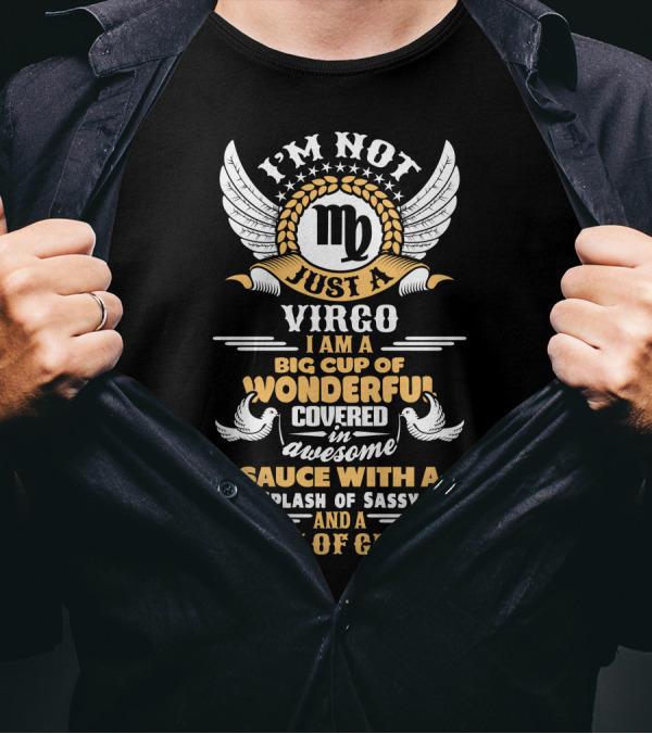 I'm Not Just A Virgo Big Cup Of Wonderful Covered In Awesome Sauce Splash Of Sassy Dash Of Crazy T-Shirt