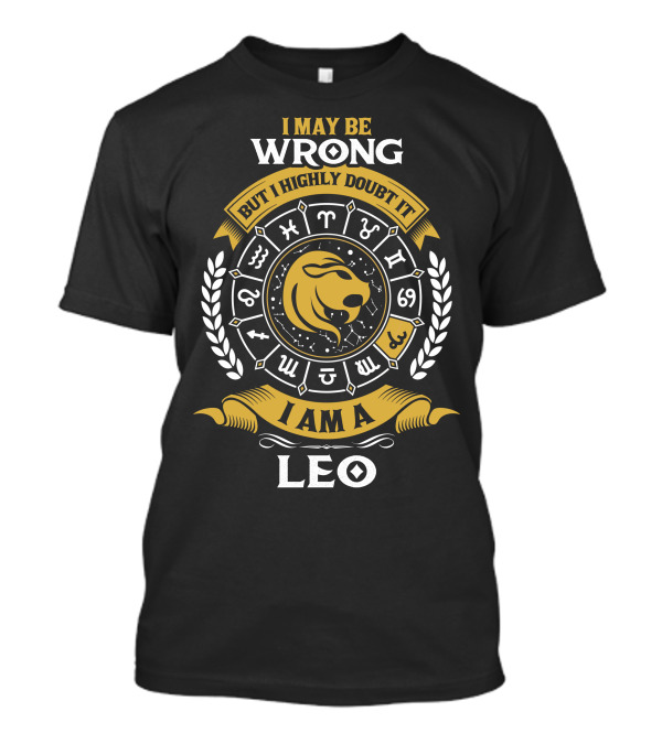 I May Be Wrong But I Highly Doubt It I Am A Leo Zodiac Symbol Icon Lion Head Horoscope T-Shirt