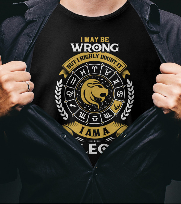 I May Be Wrong But I Highly Doubt It I Am A Leo Zodiac Symbol Icon Lion Head Horoscope T-Shirt