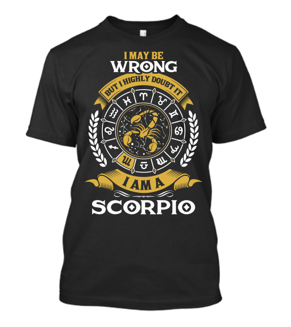 I May Be Wrong But I Highly Doubt It Zodiac Scorpio Enthusiast T-Shirt