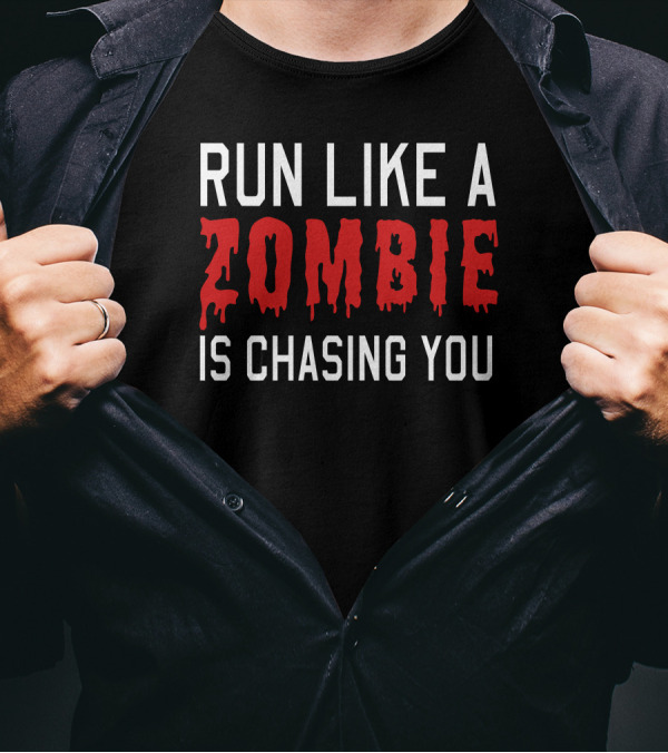 Run Like A Zombie Is Chasing You T-Shirt