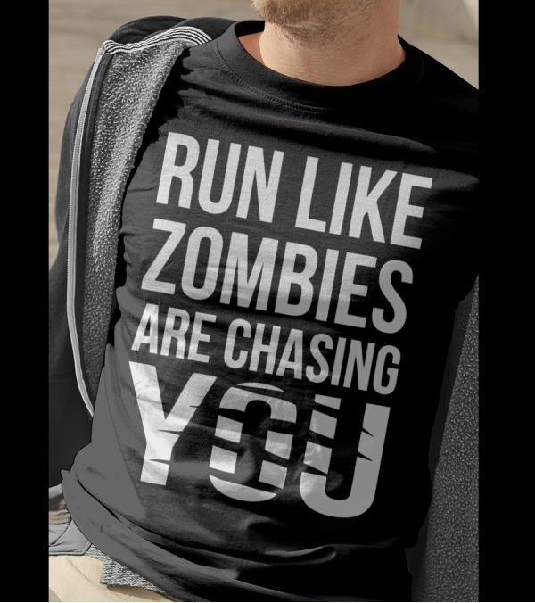 RUN LIKE ZOMBIES ARE CHASING YOU T-Shirt