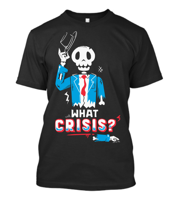 What Crisis Skeleton In Blue Suit And Red Tie T-Shirt