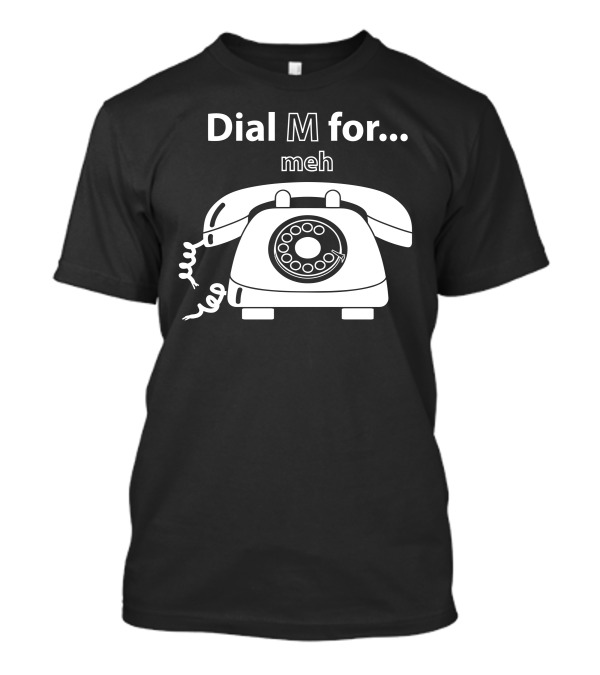 Dial M For Meh With Vintage Rotary Phone T-Shirt