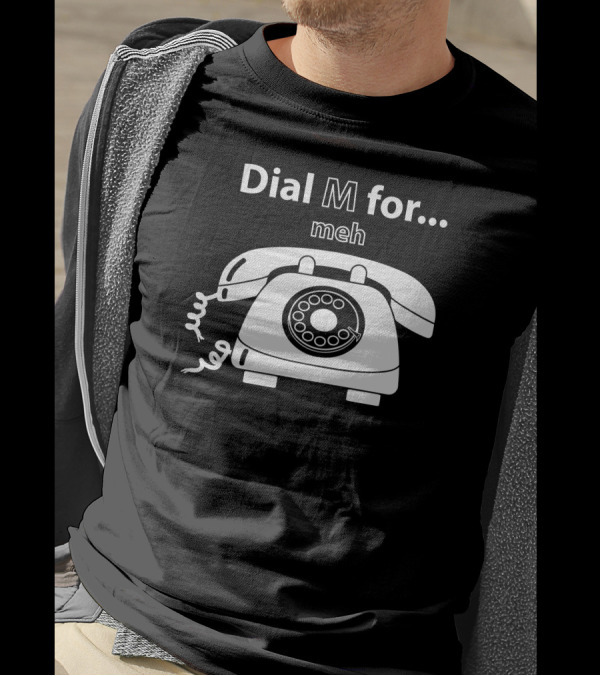 Dial M For Meh With Vintage Rotary Phone T-Shirt