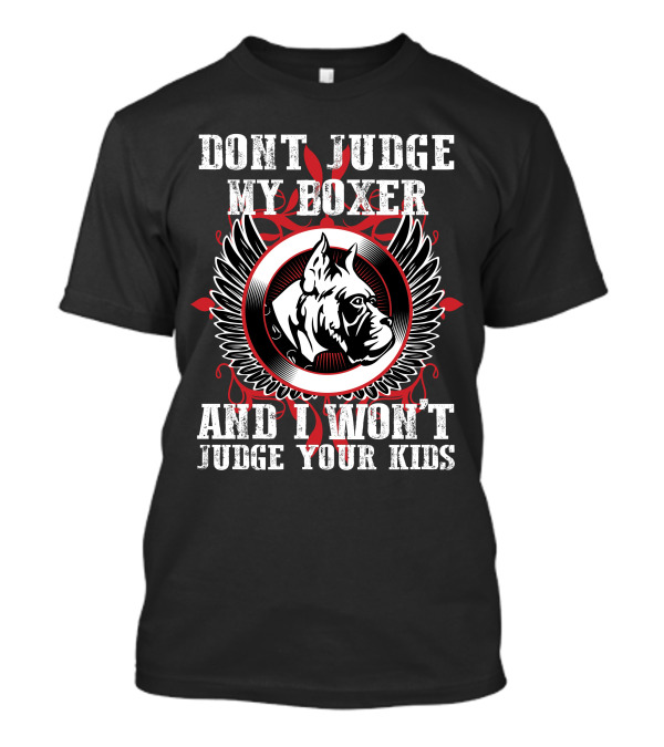 DONT JUDGE MY BOXER AND I WON'T JUDGE YOUR KIDS T-Shirt