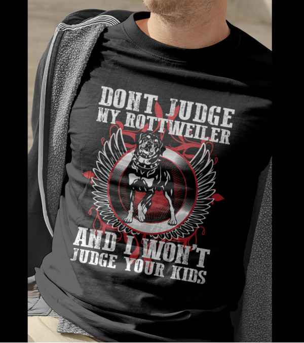 DONT JUDGE MY ROTTWEILER AND I WON'T JUDGE YOUR KIDS T-Shirt
