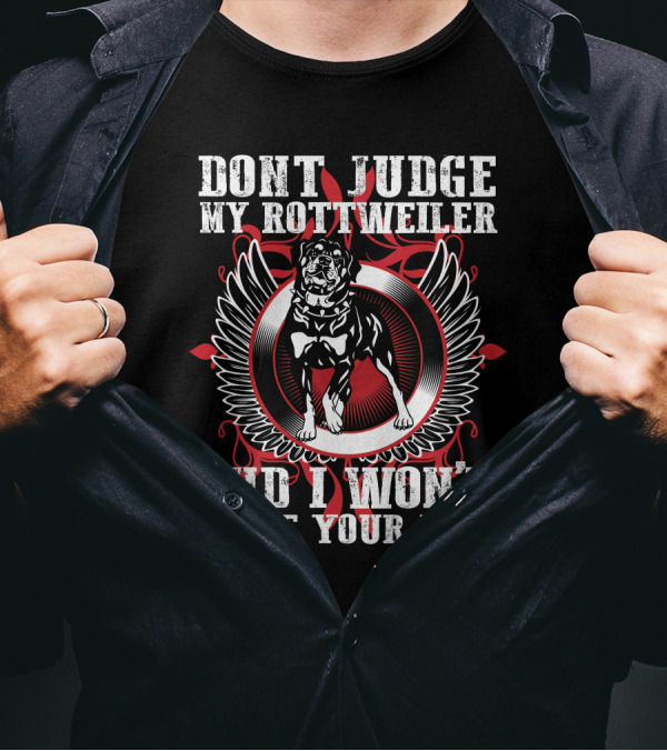 DONT JUDGE MY ROTTWEILER AND I WON'T JUDGE YOUR KIDS T-Shirt