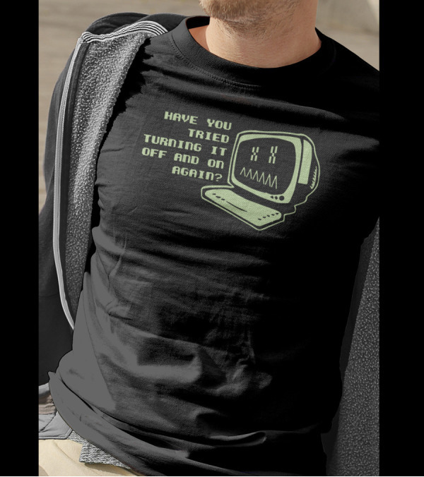 Have You Tried Turning It Off And On Again With Vintage Computer T-Shirt
