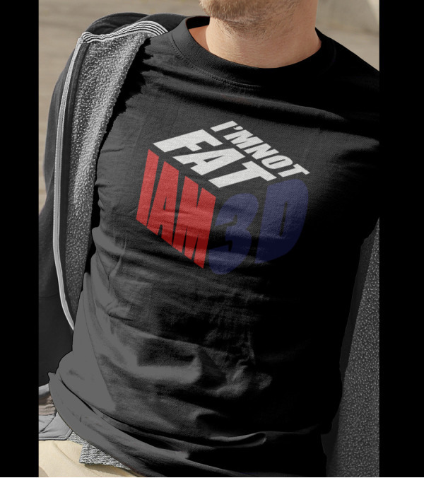 I'm Not Fat I Am 3D T-Shirt